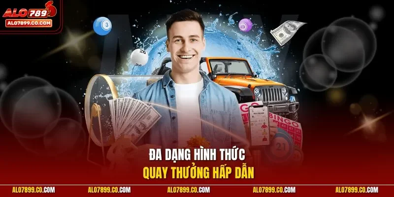 Đa dạng hình thức quay thưởng hấp dẫn