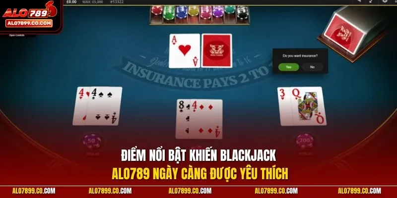 Điểm nổi bật khiến Blackjack Alo789 ngày càng được yêu thích