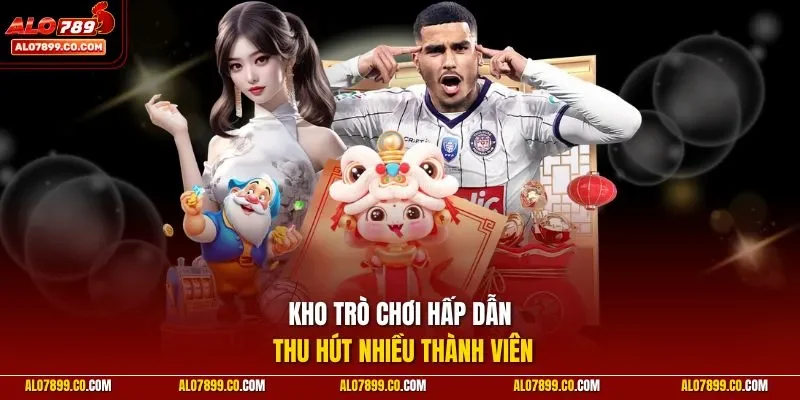 Kho trò chơi hấp dẫn, thu hút nhiều thành viên