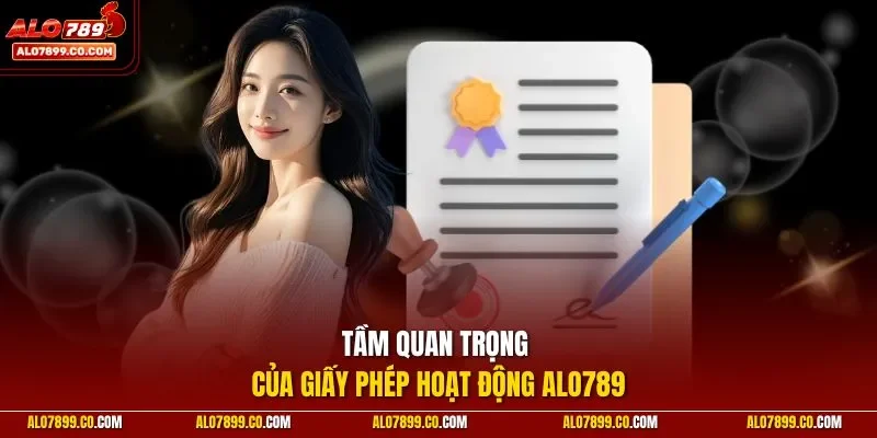 Tầm quan trọng của giấy phép hoạt động Alo789