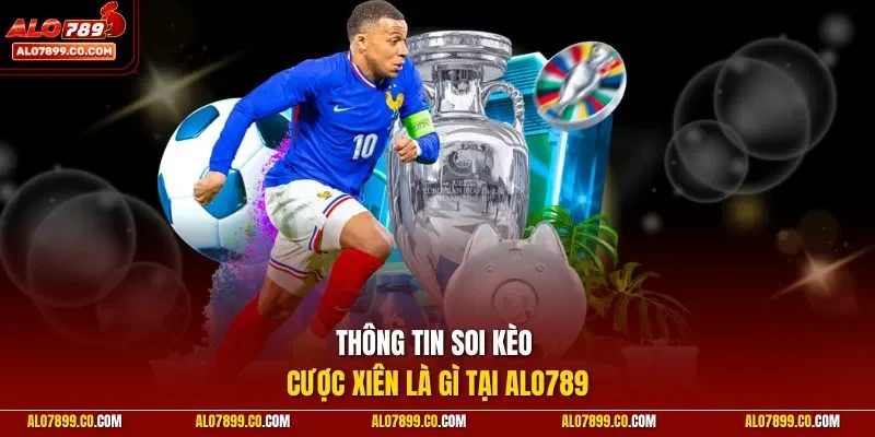 Thông tin soi kèo cược xiên là gì tại ALO789